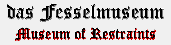 das Fesselmuseum - Museum of Restraints